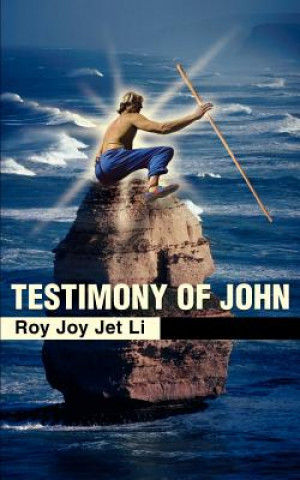 Kniha Testimony of John Roy Joy Jet Li