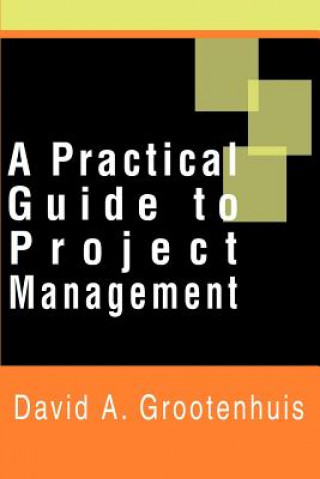 Carte Practical Guide to Project Management David A Grootenhuis