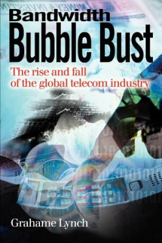 Knjiga Bandwidth Bubble Bust Grahame Lynch