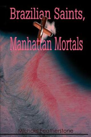 Kniha Brazilian Saints, Manhattan Mortals Michael Featherstone