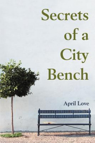 Könyv Secrets of a City Bench April Love