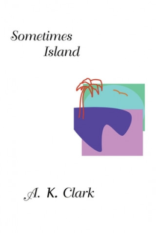 Kniha Sometimes Island A K Clark