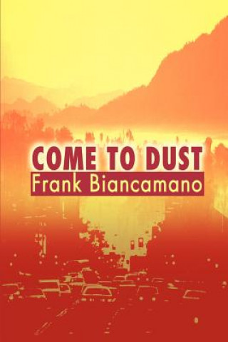 Knjiga Come to Dust Frank Biancamano