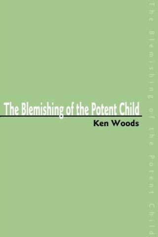 Книга Blemishing of the Potent Child Ken Woods