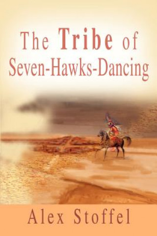 Książka Tribe of Seven-Hawks-Dancing Alex Stoffel