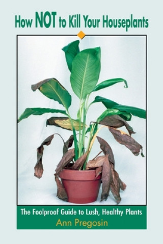 Knjiga How Not to Kill Your Houseplants Ann Pregosin