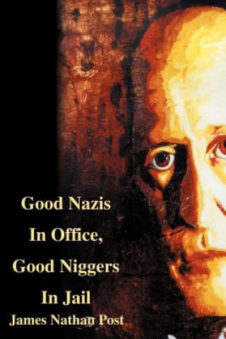 Carte Good Nazis in Office, Good Nigger in Jail James Nathan Post