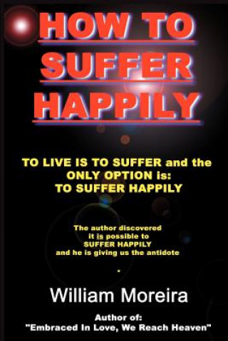 Libro How to Suffer Happily William Moreira