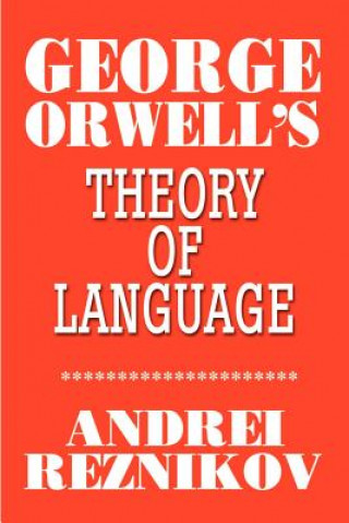 Kniha George Orwell's Theory of Language Andrei Reznikov