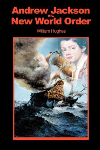 Könyv Andrew Jackson Vs. New World Order William Hughes
