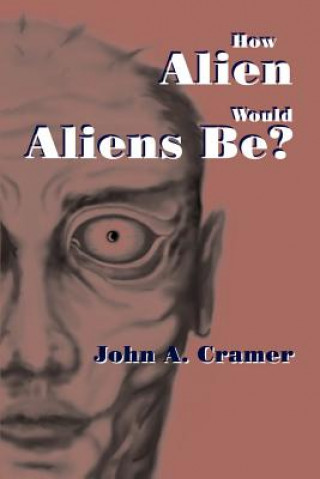 Kniha How Alien Would Aliens Be? John A Cramer