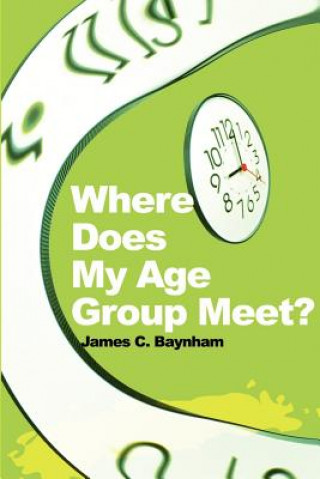 Libro Where Does My Age Group Meet? James C Baynham