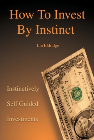 Книга How to Invest by Instinct Lin Eldridge