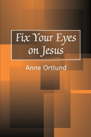 Könyv Fix Your Eyes on Jesus Anne Ortlund