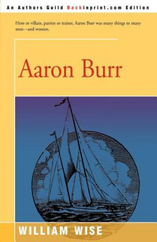 Книга Aaron Burr William Wise