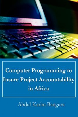 Knjiga Computer Programming to Insure Project Accountability in Africa Abdul Karim Bangura