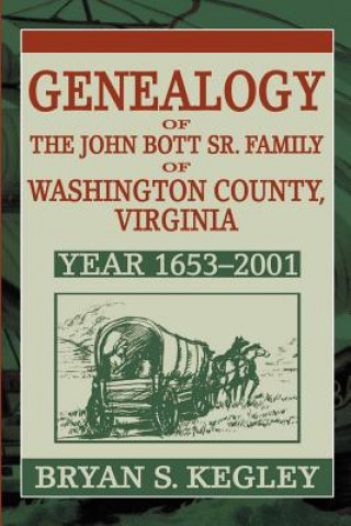 Carte Genealogy of the John Bott Sr. Family of Washington County, Virginia Bryan S Kegley