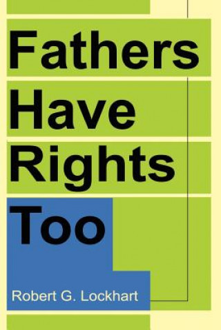 Carte Fathers Have Rights Too Robert G Lockhart