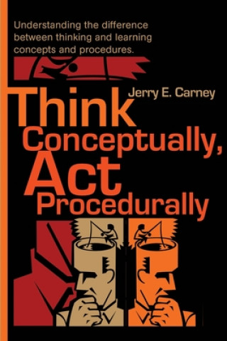 Carte Think Conceptually, ACT Procedurally Jerry E Carney