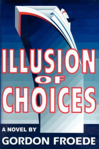 Książka Illusion of Choices Gordon L Froede