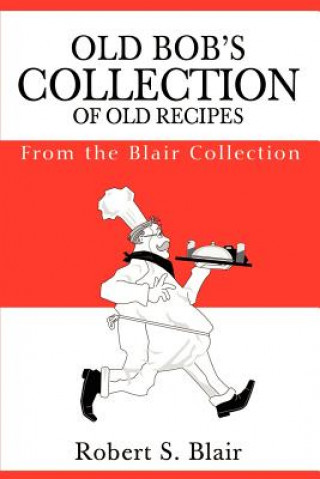 Książka Old Bob's Collection of Old Recipes Robert S Blair