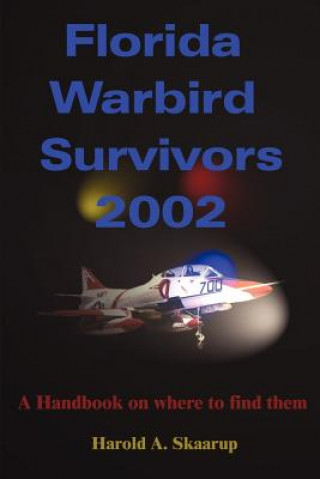 Kniha Florida Warbird Survivors 2002 Harold A Skaarup