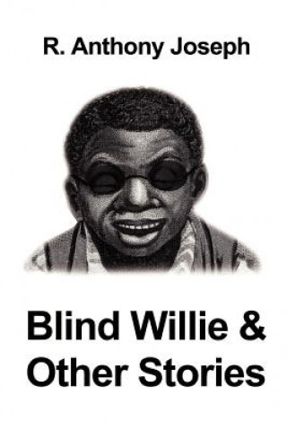 Kniha Blind Willie & Other Stories R Anthony Joseph