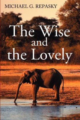 Книга Wise and the Lovely Michael G Repasky