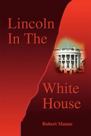 Libro Lincoln in the White House Robert Manns