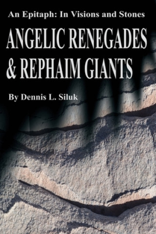 Książka Angelic Renegades & Rephaim Giants Dennis L Siluk