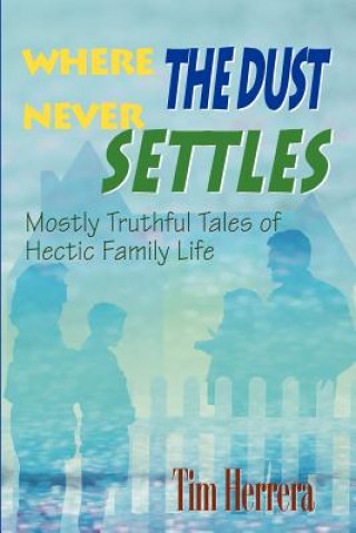Книга Where The Dust Never Settles Tim Herrera
