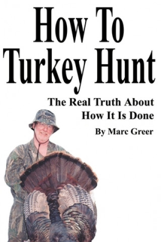 Book How To Turkey Hunt Marc D Greer