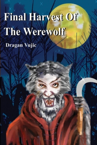 Kniha Final Harvest Of The Werewolf Dragan Vujic