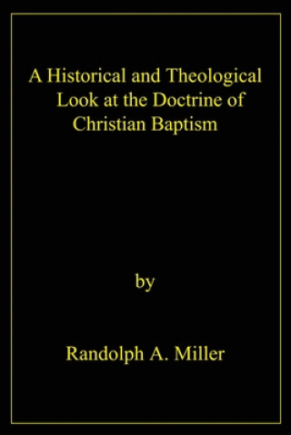 Livre Historical and Theological Look at the Doctrine of Christian Baptism Randolph A Miller