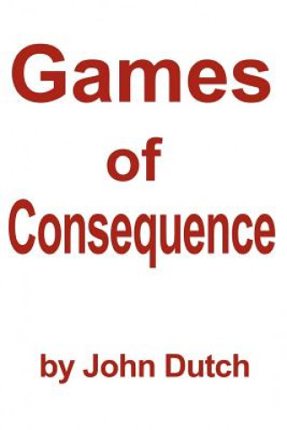 Kniha Games of Consequence John Dutch