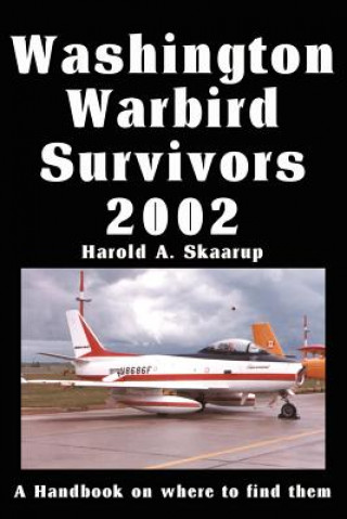 Kniha Washington Warbird Survivors 2002 Harold A Skaarup