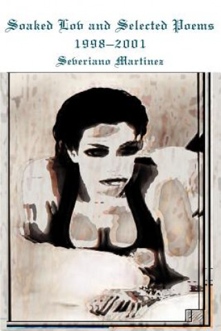 Kniha Soaked Lov and Selected Poems 1998-2001 Severiano B Martinez