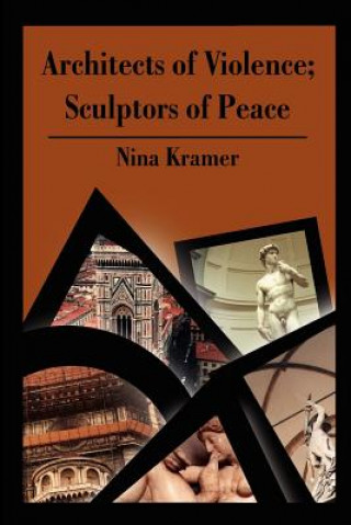 Kniha Architects of Violence; Sculptors of Peace Nina Kramer