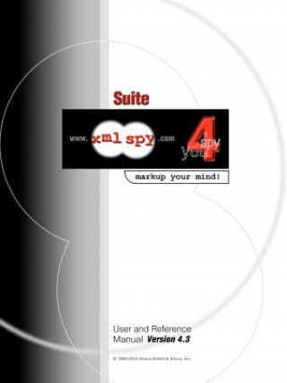 Kniha XML Spy 4.3 User and Reference Manual Ges M. B. H. Altova Ges M. B. H.