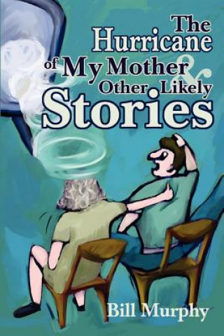 Carte Hurricane of My Mother and Other Likely Stories Bill Murphy