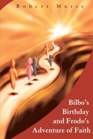 Könyv Bilbo's Birthday and Frodo's Adventure of Faith Robert E Morse