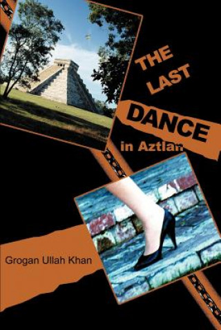 Könyv Last Dance in Aztlan Grogan Ullah Khan