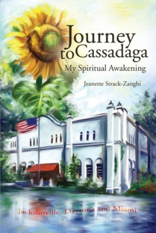 Kniha Journey to Cassadaga Jeanette Strack-Zanghi