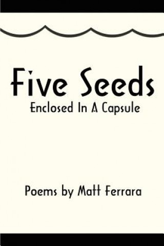 Carte Five Seeds Enclosed In A Capsule Matt Ferrara