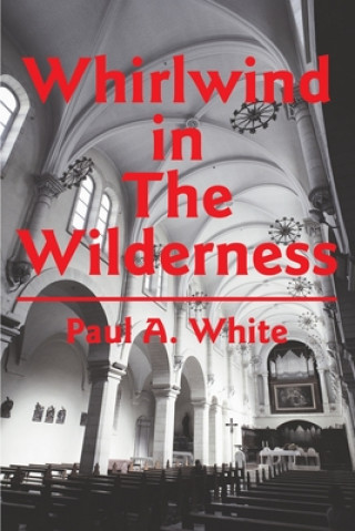 Kniha Whirlwind in The Wilderness Paul A White