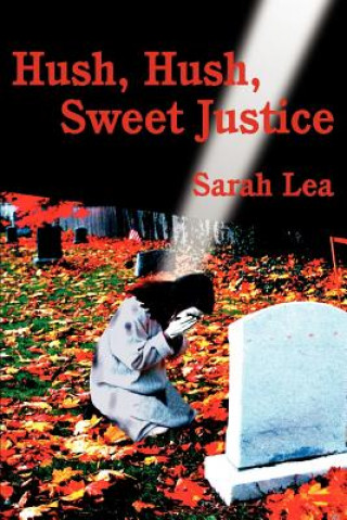 Kniha Hush, Hush, Sweet Justice Sarah Lea