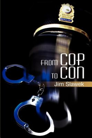 Kniha From Cop to Con Jim Slawek