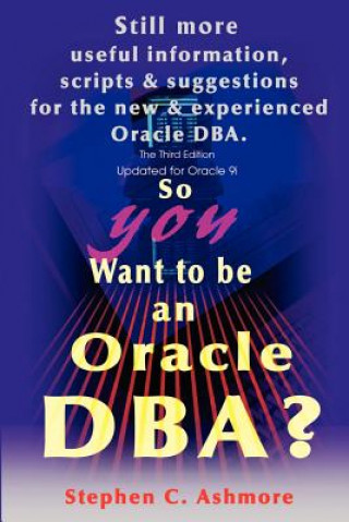 Kniha So You Want to be an Oracle DBA? Stephen C Ashmore