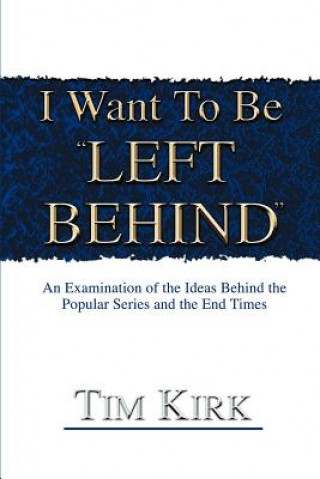 Книга I Want To Be ?Left Behind? Tim R Kirk