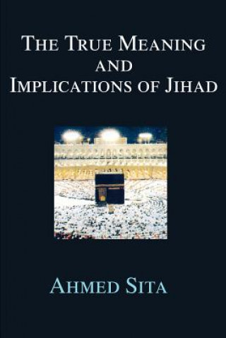 Carte True Meaning and Implications of Jihad Ahmed Sita